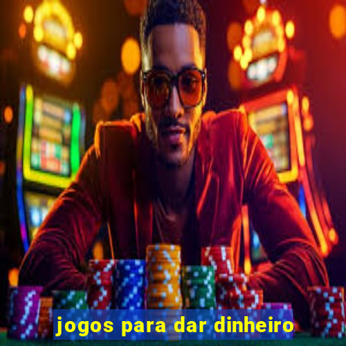 jogos para dar dinheiro